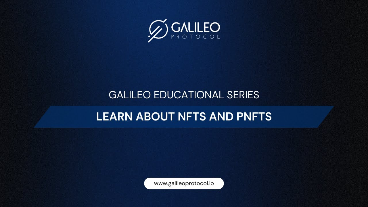 Galileo Educational Series: Learn about NFTs and pNFTs