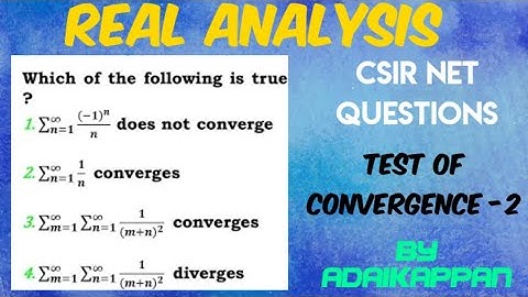 Test of Convergence Questions-2/Real Analysis/CSIR/PGTRB/GATE