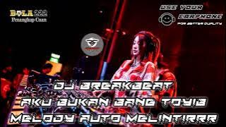 BREAKBEAT AKU BUKAN BANG TOYIB 2023 | MELODYNYA AUTO MELINTIRRR !!