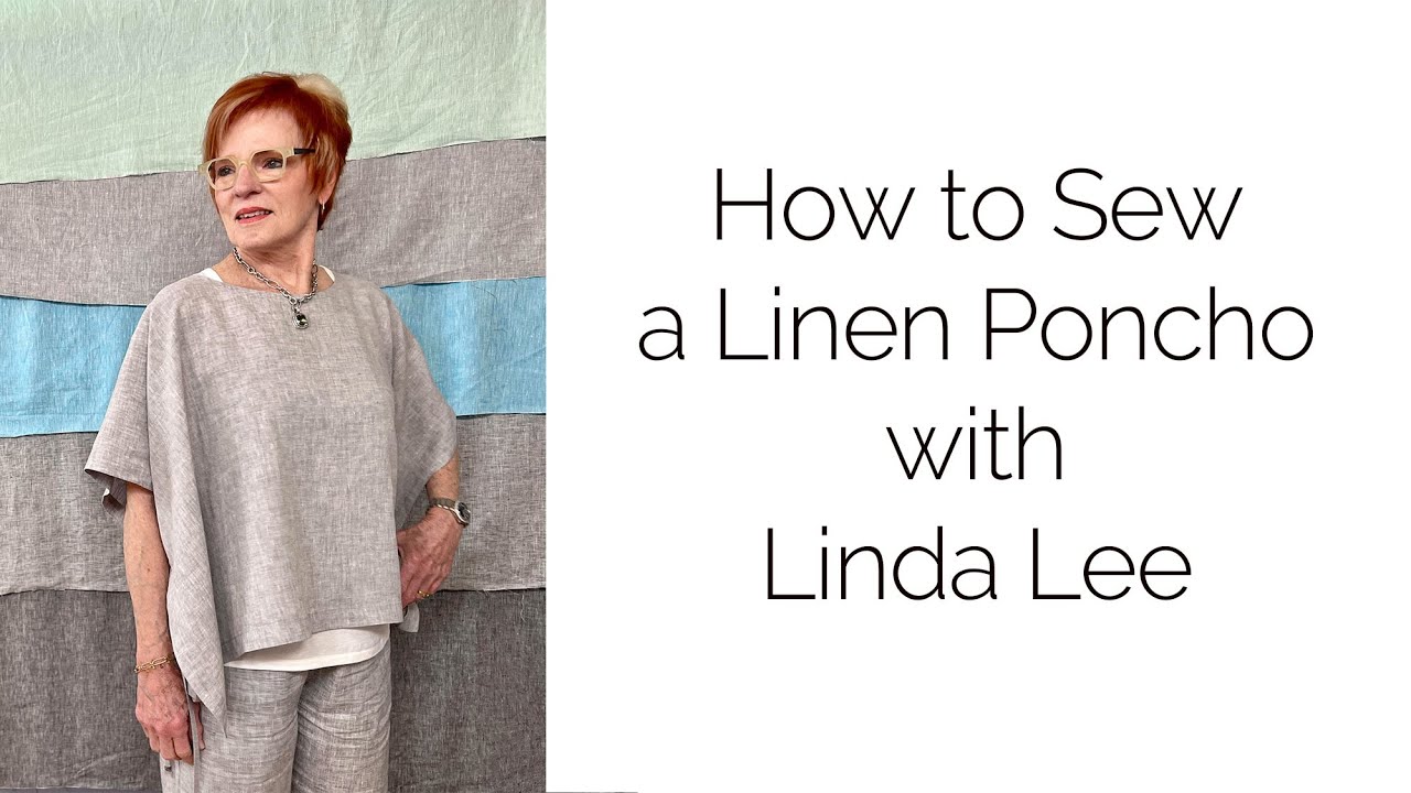 How To Sew A Linen Poncho With Linda Lee