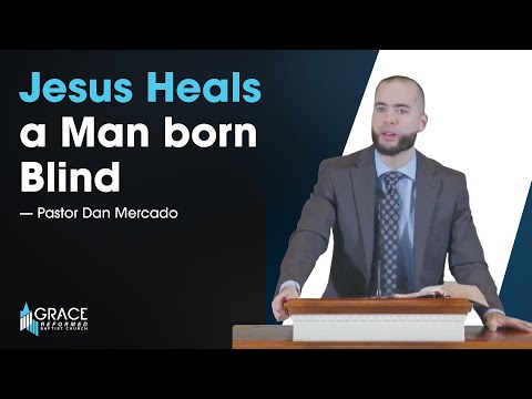 Jesus Heals a Man Born Blind - John c9 vv1-7 - Pastor Dan Mercado