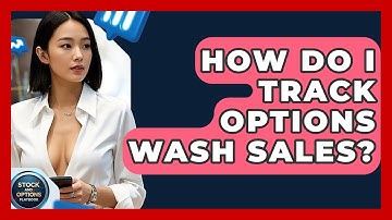 How Do I Track Options Wash Sales? - Stock and Options Playbook