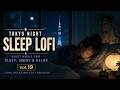 Tokyo Night Sleep Lofi Vol.19 | Quiet Music for Sleep, Study & Relax