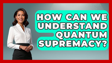 How Can We Understand Quantum Supremacy? - Quantum Tech Explained