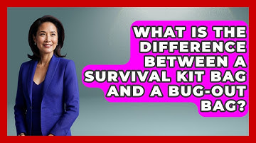 What Is The Difference Between A Survival Kit Bag And A Bug-out Bag? - Survival Skills for Everyone