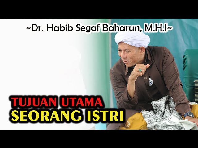 Tujuan Utama Seorang Istri || Dr. Habib Segaf Baharun, M.H.I #keluargasamawa #istri #suami class=