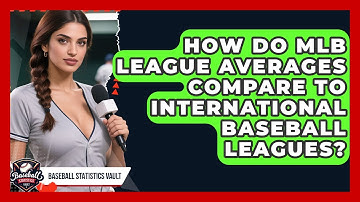 How Do MLB League Averages Compare To International Baseball Leagues? - Baseball Statistics Vault