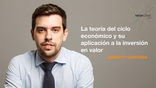 La Teoría del Ciclo Económico y su aplicación a la Inversión en Valor con Emérito Quintana