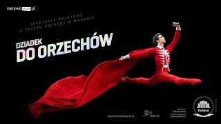 DZIADEK DO ORZECHÓW | BOLSHOI BALLET LIVE | SEZON 2021–22