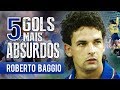 Os 5 GOLS mais ABSURDOS de ROBERTO BAGGIO