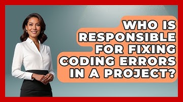 Who Is Responsible for Fixing Coding Errors in a Project? - Learn To Troubleshoot