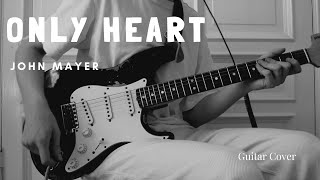 John Mayer - Only Heart (Guitar Cover)