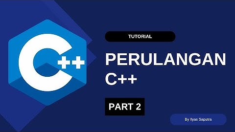 Tutorial C++ - Perulangan bagian 2 - Algoritma pemrograman
