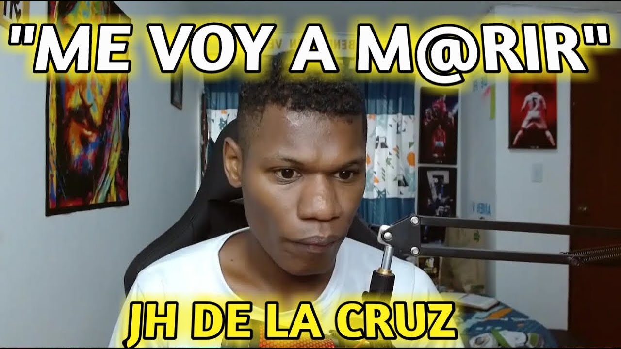 JH DE LA CRUZ DIJO "ME VOY A MORIR" 😱🔥¿POR QUE DICE ESTO? - YouTube