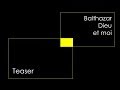 Ref:I3gFiWIEDWE Teaser balthazar dieu et moi