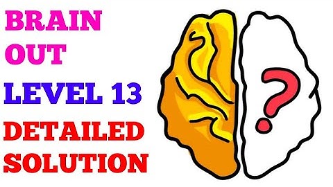 Brain out level 13 detailed solution or Walkthrough