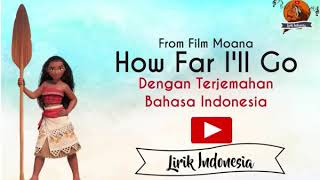 How Far I'll Go-Moana dengan lirik dan Terjemahan Bahasa Indonesia