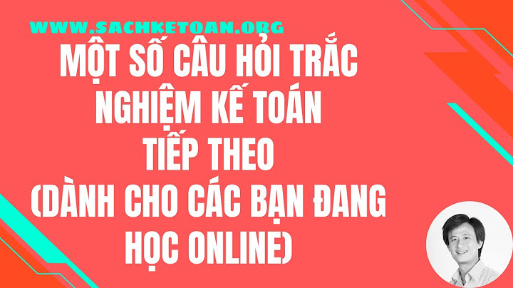 Câu hỏi trắc nghiệm thi kế toán tổng hợp năm 2024