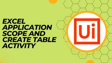 Excel Application Scope and Create Table Activity in UiPath | RPA UiPath