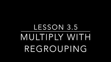 Lesson 3.5 - Multiply with Regrouping