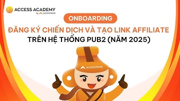 Hướng dẫn đăng ký chiến dịch và tạo link affiliate trên hệ thống Pub2 ACCESSTRADE (năm 2025)