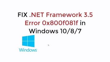 FIX .NET Framework 3.5 Error 0x800f081f in Windows 10/8/8.1/7 [UPDATED 2019]