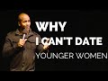 Comedy | Why I can&#39;t date younger women