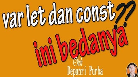 perbedaan var let dan const pada javascript