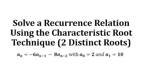 Solve a Recurrence Relation Using the Characteristic Root Technique (2 Distinct Roots)