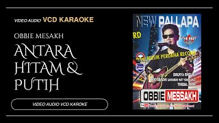Obbie Mesakh Ft New Pallapa - Antara Hitam Dan Putih (Video \u0026 Audio versi VCD Karaoke)