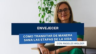 Envejecer: cómo transitar de manera sana las etapas de la vida