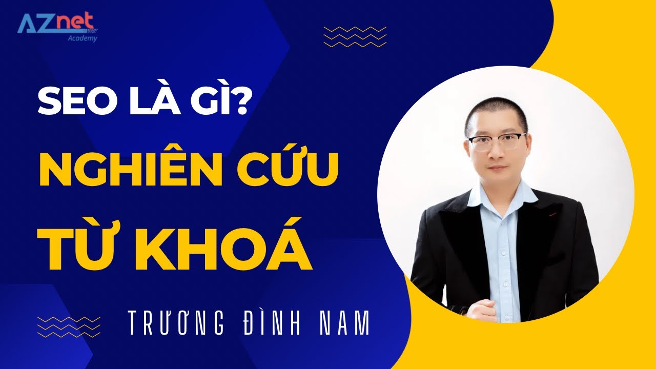 SEO là gì? Cách Nghiên Cứu Từ Khóa để SEO – Trương Đình Nam – Cộng Đồng Youtube