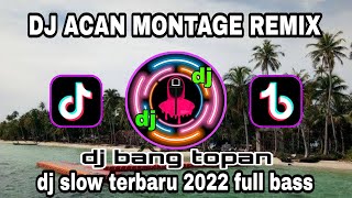 DJ ACAN MONTAGE slow terbaru 2022 full bass