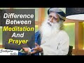 What Is The Difference Between Meditation And Prayer? - Sadhguru Talks