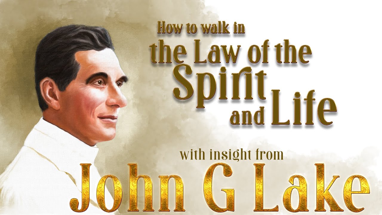 John G Lake s Insight Into The Law Of The Spirit And Life YouTube John G Lake s Insight Into The Law Of The Spirit And Life YouTube