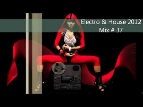 ELECTRO & HOUSE 2012 Mix # 37