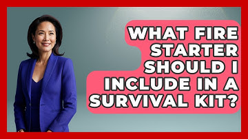 What Fire Starter Should I Include In A Survival Kit? - Exploring Campgrounds