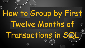 How to Group by First Twelve Months of Transactions in SQL