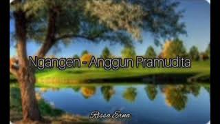 Ngangen - Anggun Pramudita (lirik by Cindy Cintya Dewi) lirik video