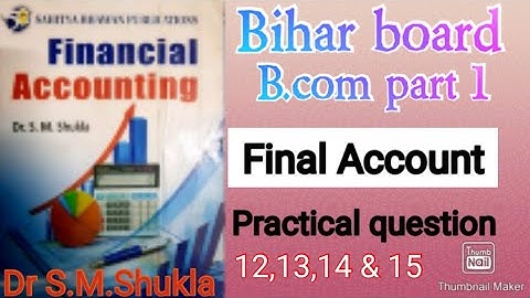 B.com part 1 Final Account question 12,13,14 & 15 solution #Dr sm shukla.
