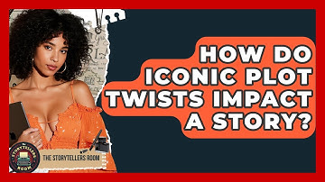 How Do Iconic Plot Twists Impact A Story? - The Storytellers Room