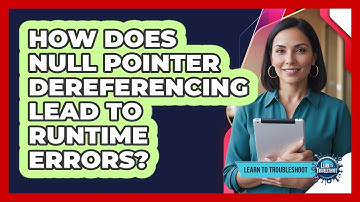 How Does Null Pointer Dereferencing Lead to Runtime Errors?