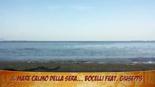 Il mare calmo della sera...Bocelli feat  giusepps