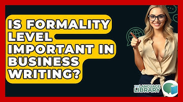 Is Formality Level Important In Business Writing? - The Language Library