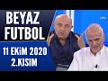 Beyaz Futbol 11 Ekim 2020 Kısım 2/2