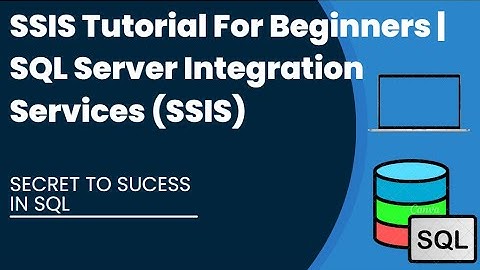 SSIS Tutorial For Beginners | SQL Server Integration Services (SSIS)