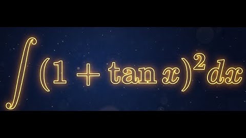 Integral of (1 + tan(x))² | Using Trigonometric Identities
