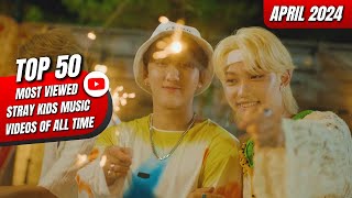 [TOP 50] MOST VIEWED STRAY KIDS MUSIC VIDEOS ON YOUTUBE OF ALL TIME | APRIL 2024