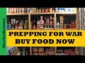 Prepping for war  buy food now