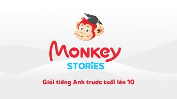 MonKey Stories Ứng dụng học Tiếng Anh online giúp trẻ giỏi Tiếng Anh trước tuổi lên 10